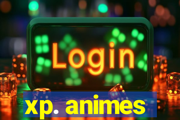 xp. animes